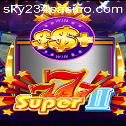 Exploring Super777II: The Thrilling New Game Taking the Sky234 Platform by Storm